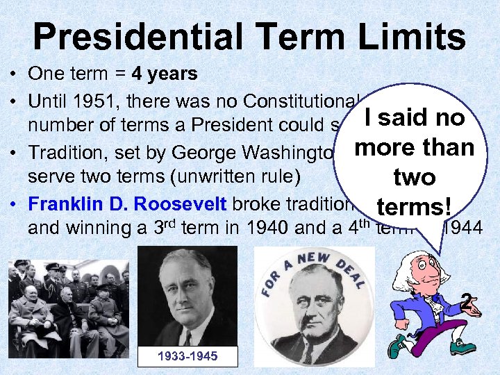 Presidential Term Limits • One term = 4 years • Until 1951, there was