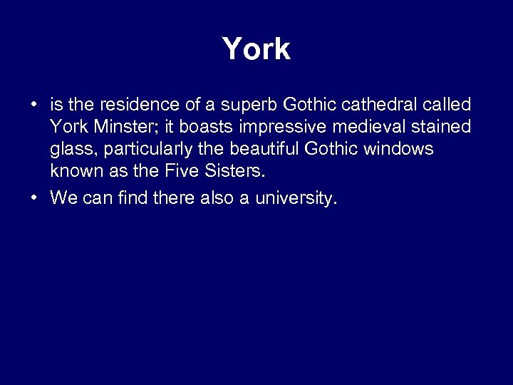 York • is the residence of a superb Gothic cathedral called York Minster; it