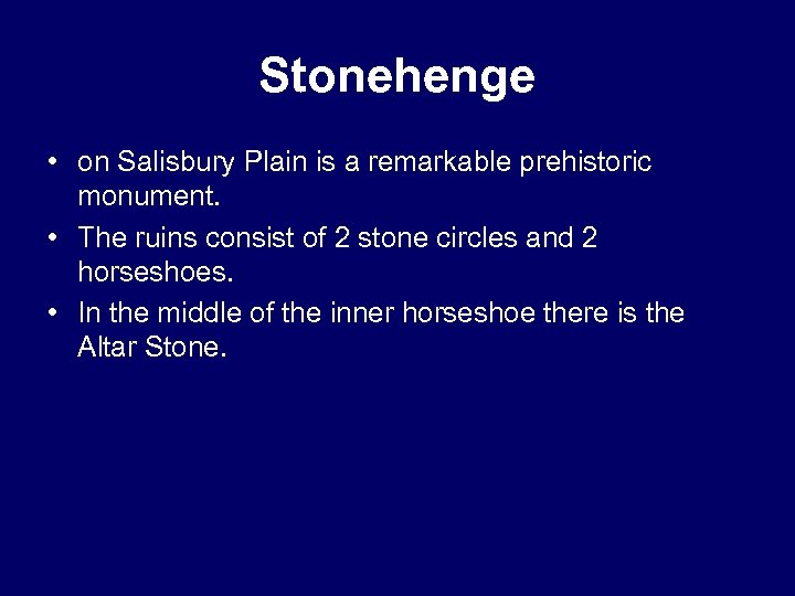 Stonehenge • on Salisbury Plain is a remarkable prehistoric monument. • The ruins consist