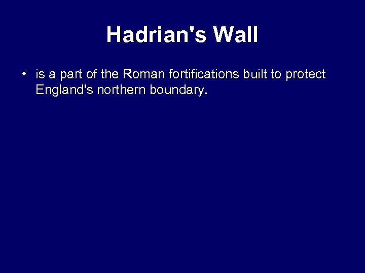 Hadrian's Wall • is a part of the Roman fortifications built to protect England's