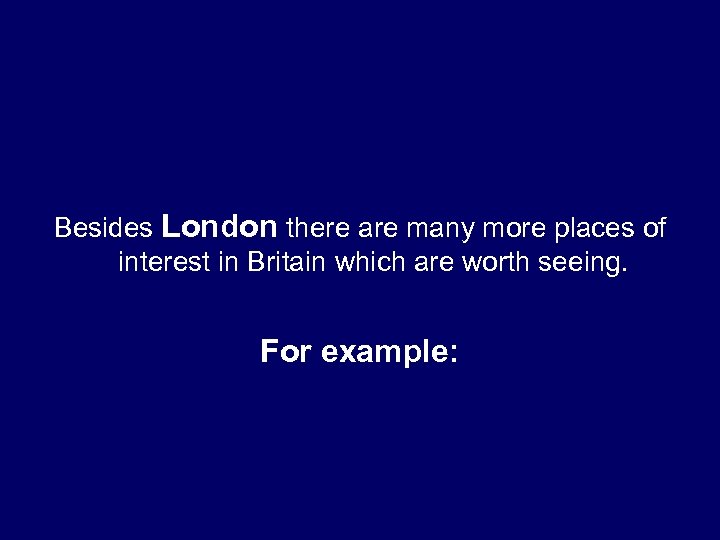 Besides London there are many more places of interest in Britain which are worth