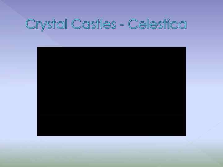 Crystal Castles - Celestica 