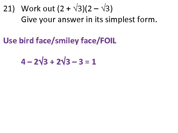 21) Work out (2 + 3)(2 – 3) Give your answer in its simplest