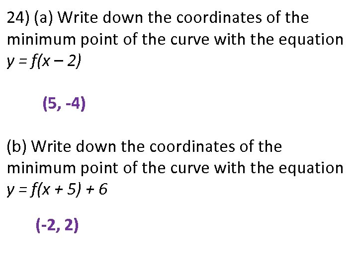 24) (a) Write down the coordinates of the minimum point of the curve with