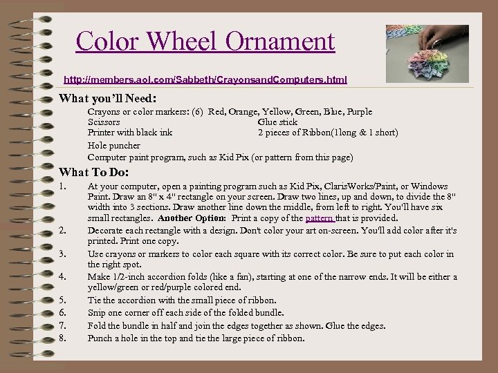 Color Wheel Ornament http: //members. aol. com/Sabbeth/Crayonsand. Computers. html What you’ll Need: Crayons or