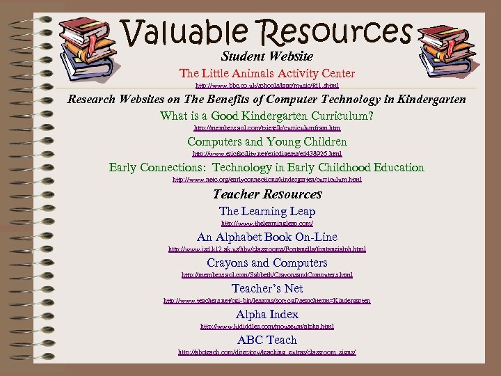 Valuable Resources Student Website The Little Animals Activity Center http: //www. bbc. co. uk/schools/laac/music/fd