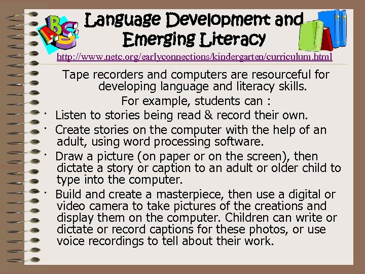 Language Development and Emerging Literacy http: //www. netc. org/earlyconnections/kindergarten/curriculum. html Tape recorders and computers