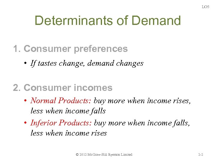 LO 5 Determinants of Demand 1. Consumer preferences • If tastes change, demand changes