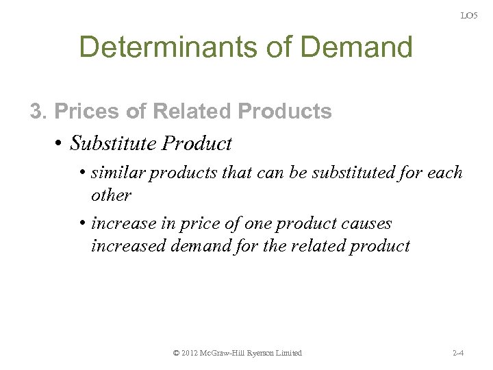 LO 5 Determinants of Demand 3. Prices of Related Products • Substitute Product •