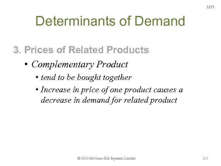 LO 5 Determinants of Demand 3. Prices of Related Products • Complementary Product •