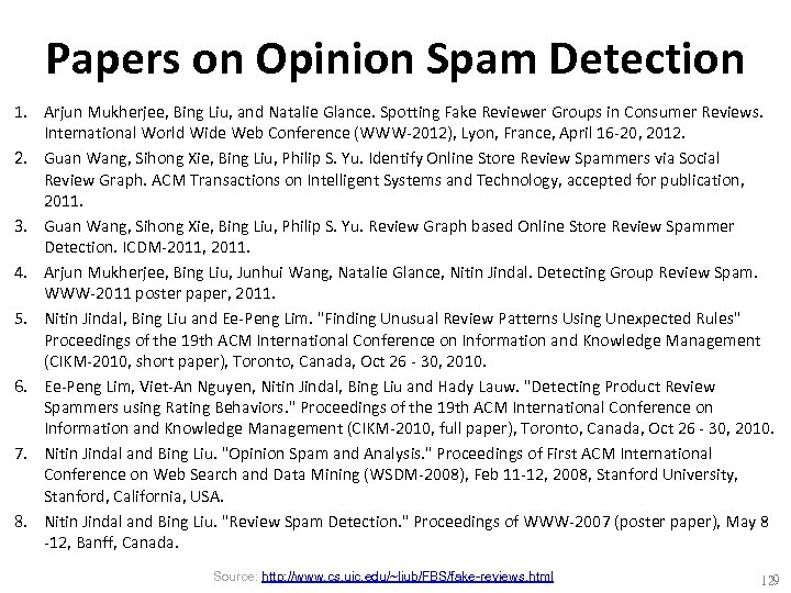 Papers on Opinion Spam Detection 1. Arjun Mukherjee, Bing Liu, and Natalie Glance. Spotting