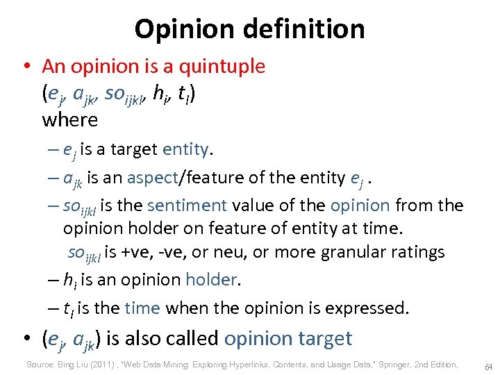 Opinion definition • An opinion is a quintuple (ej, ajk, soijkl, hi, tl) where