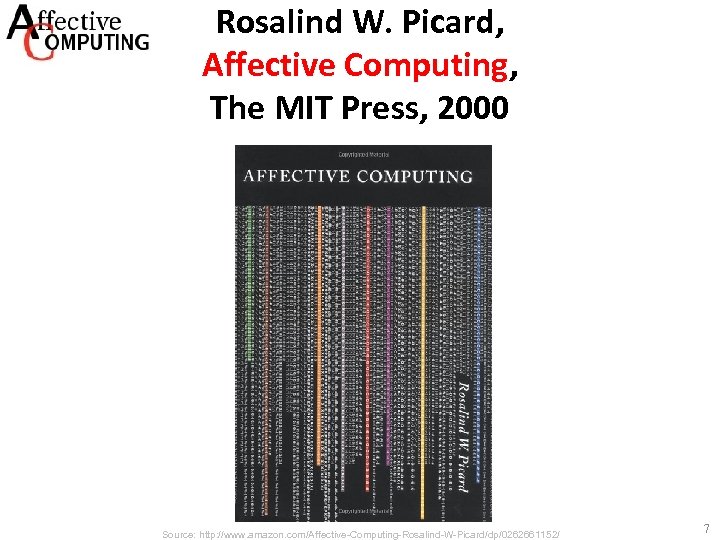 Rosalind W. Picard, Affective Computing, The MIT Press, 2000 Source: http: //www. amazon. com/Affective-Computing-Rosalind-W-Picard/dp/0262661152/