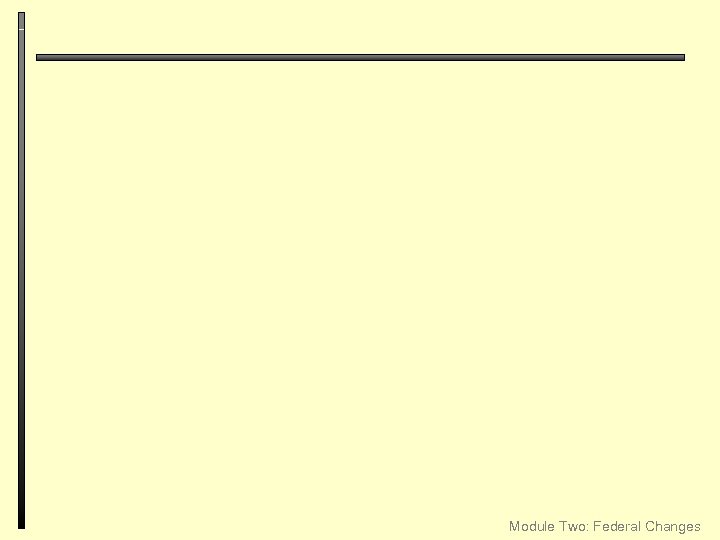Module Two: Federal Changes 