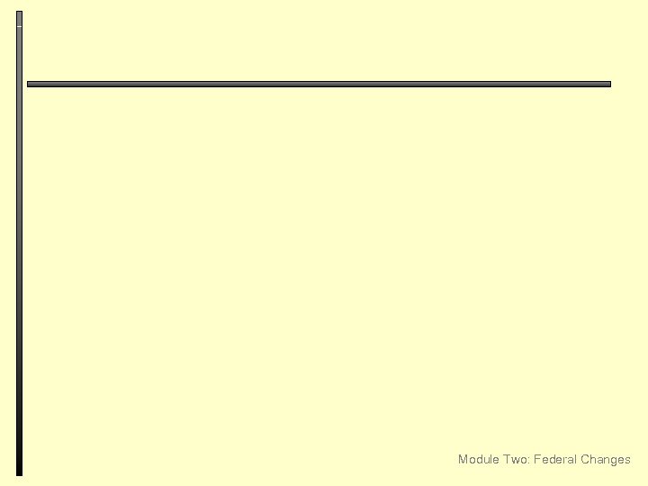 Module Two: Federal Changes 