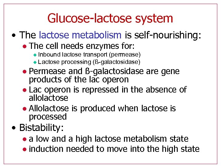 Glucose-lactose system • The lactose metabolism is self-nourishing: l The cell needs enzymes for: