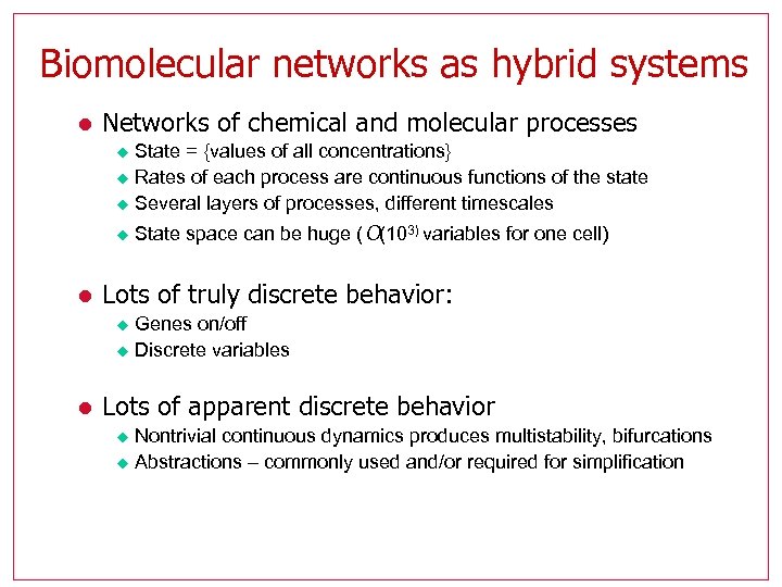 Biomolecular networks as hybrid systems l Networks of chemical and molecular processes u State