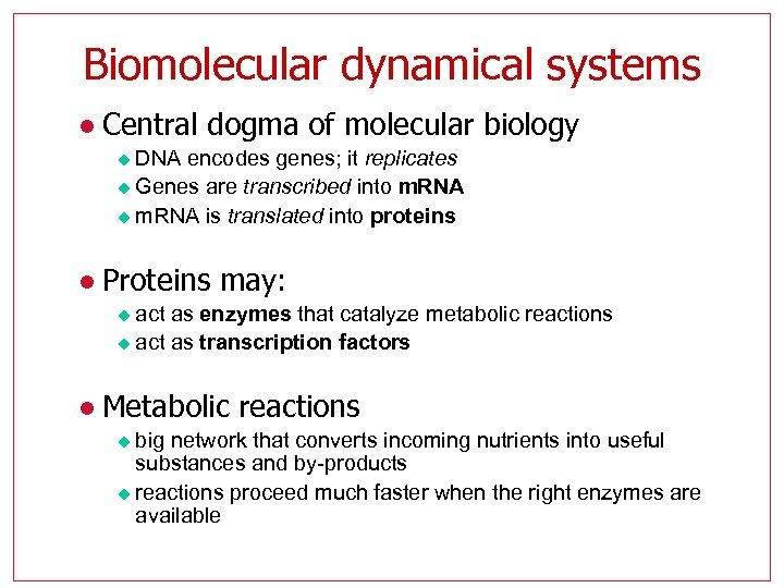 Biomolecular dynamical systems l Central dogma of molecular biology DNA encodes genes; it replicates