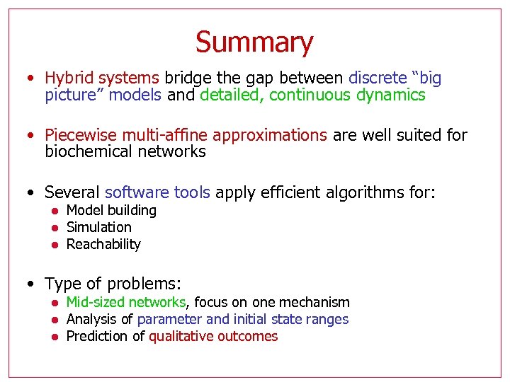Summary • Hybrid systems bridge the gap between discrete “big picture” models and detailed,