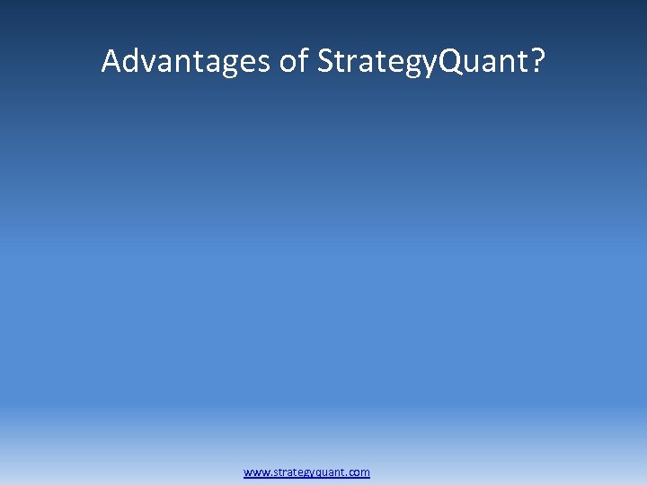 Advantages of Strategy. Quant? www. strategyquant. com 