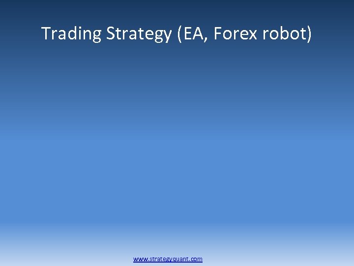 Trading Strategy (EA, Forex robot) www. strategyquant. com 