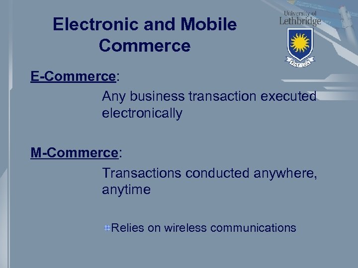 Electronic and Mobile Commerce E-Commerce: Any business transaction executed electronically M-Commerce: Transactions conducted anywhere,