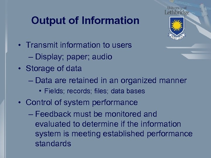 Output of Information • Transmit information to users – Display; paper; audio • Storage