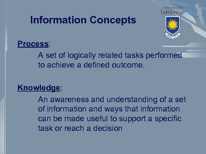 Information Concepts Process: A set of logically related tasks performed to achieve a defined