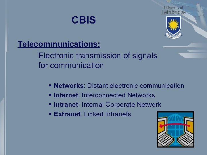 CBIS Telecommunications: Electronic transmission of signals for communication § § Networks: Distant electronic communication