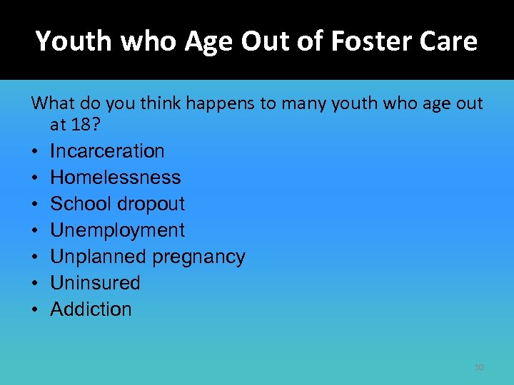 Youth who Age Out of Foster Care What do you think happens to many