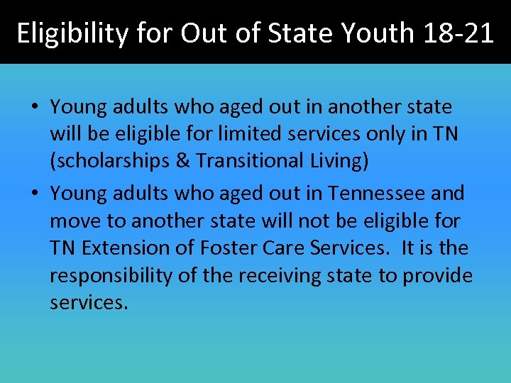 Eligibility for Out of State Youth 18 -21 • Young adults who aged out