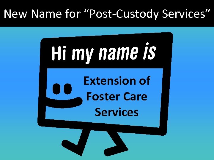 New Name for “Post-Custody Services” Extension of Foster Care Services 
