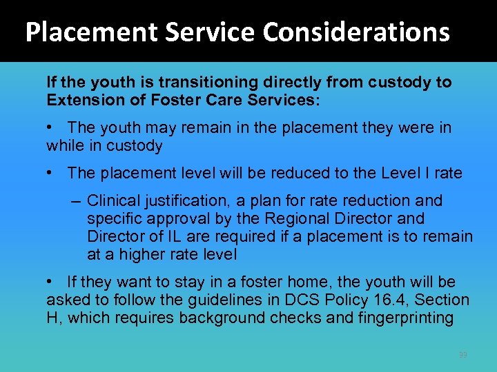 Placement Service Considerations If the youth is transitioning directly from custody to Extension of