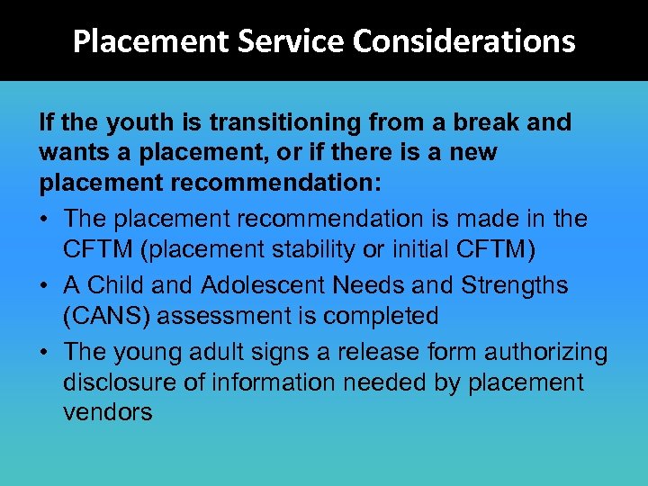 Placement Service Considerations If the youth is transitioning from a break and wants a