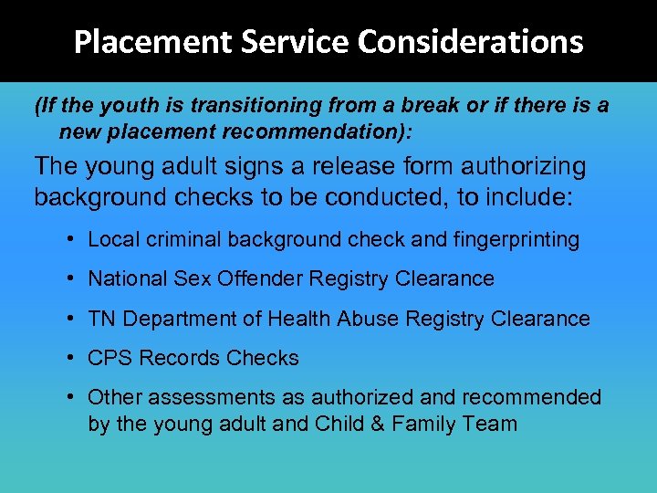 Placement Service Considerations (If the youth is transitioning from a break or if there
