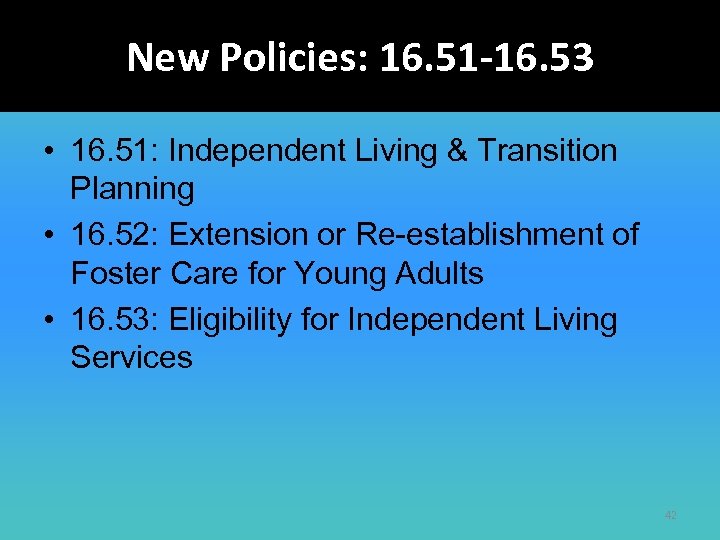 New Policies: 16. 51 -16. 53 • 16. 51: Independent Living & Transition Planning
