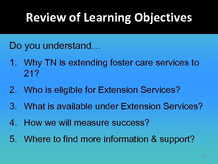 Review of Learning Objectives Do you understand… 1. Why TN is extending foster care