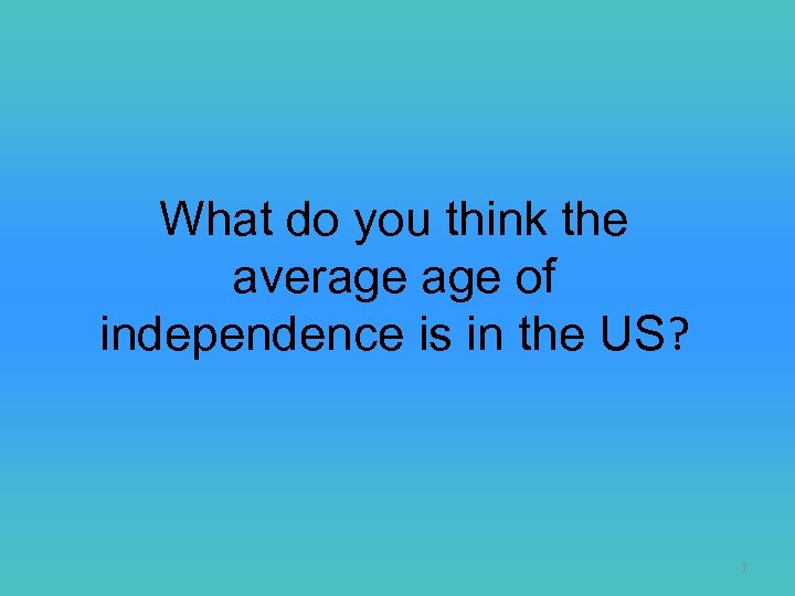 What do you think the average of independence is in the US? 7 