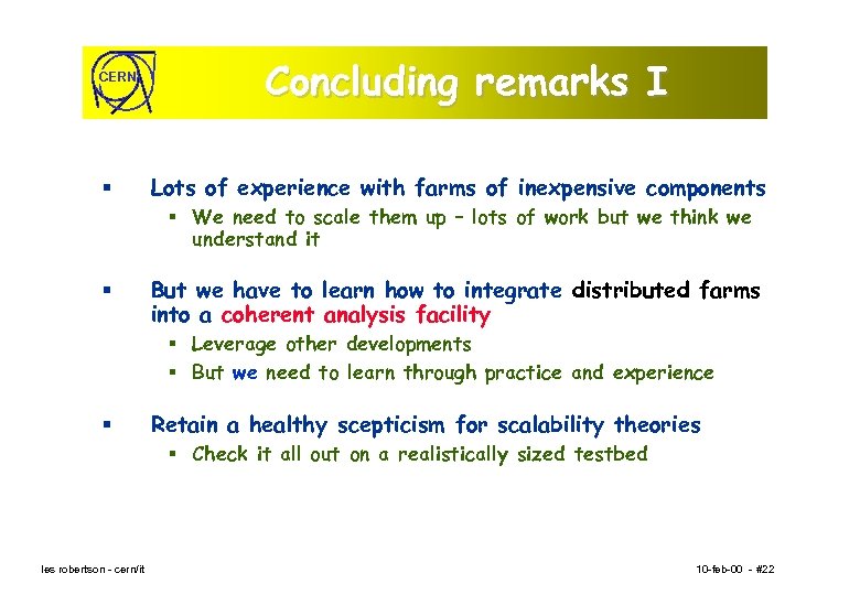 CERN § Concluding remarks I Lots of experience with farms of inexpensive components §