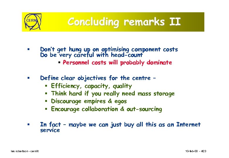 CERN Concluding remarks II § Don’t get hung up on optimising component costs Do