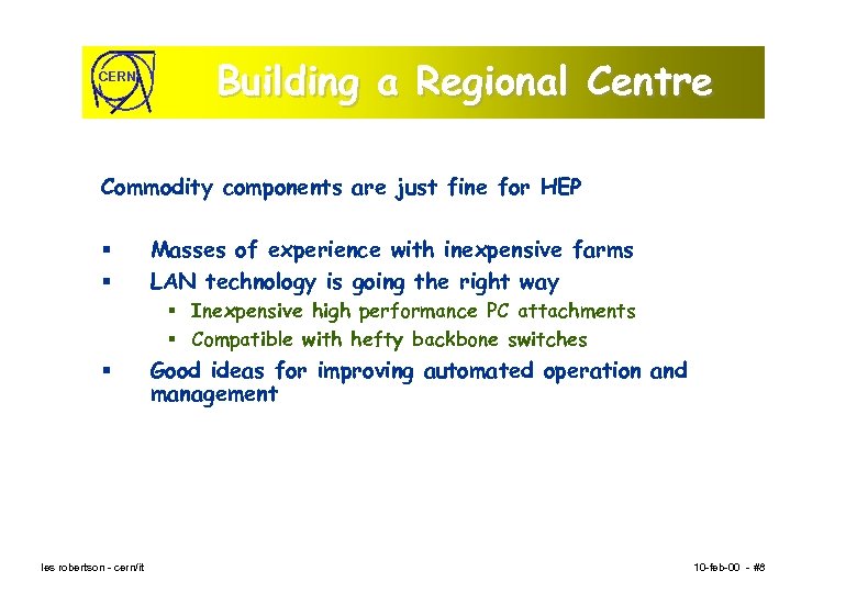 CERN Building a Regional Centre Commodity components are just fine for HEP § §