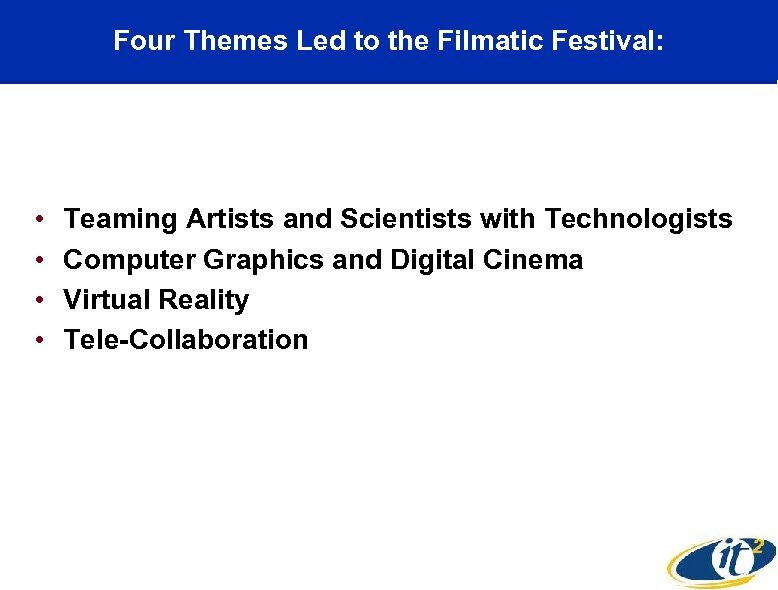 Four Themes Led to the Filmatic Festival: • • Teaming Artists and Scientists with