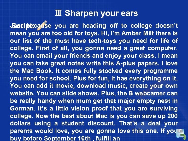 Ⅲ Sharpen your ears Just because you are heading off to college doesn’t Script: