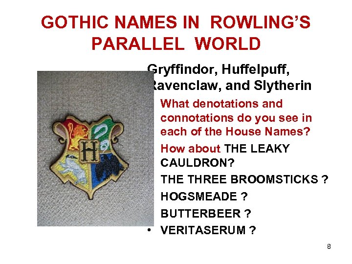 GOTHIC NAMES IN ROWLING’S PARALLEL WORLD Gryffindor, Huffelpuff, Ravenclaw, and Slytherin • What denotations