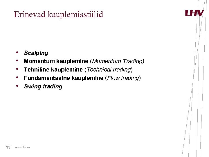 Erinevad kauplemisstiilid • • • 13 Scalping Momentum kauplemine (Momentum Trading) Tehniline kauplemine (Technical