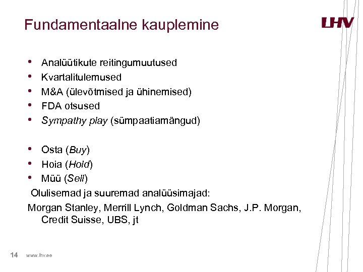 Fundamentaalne kauplemine • • • Analüütikute reitingumuutused Kvartalitulemused M&A (ülevõtmised ja ühinemised) FDA otsused