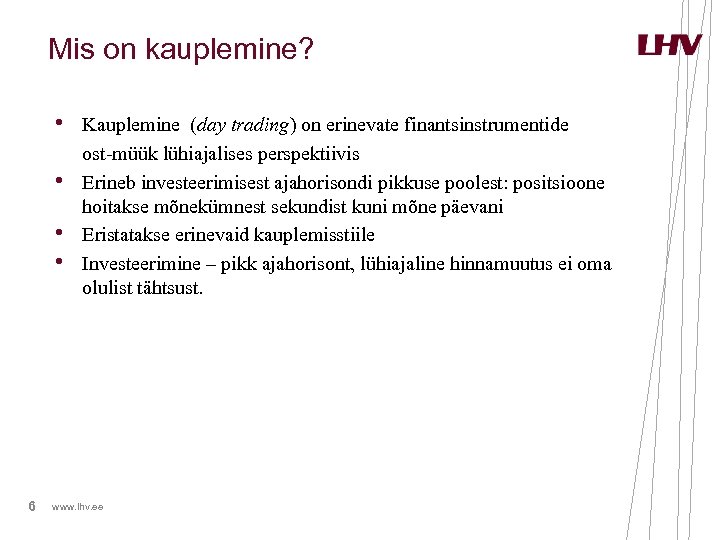 Mis on kauplemine? • Kauplemine (day trading) on erinevate finantsinstrumentide • • • 6