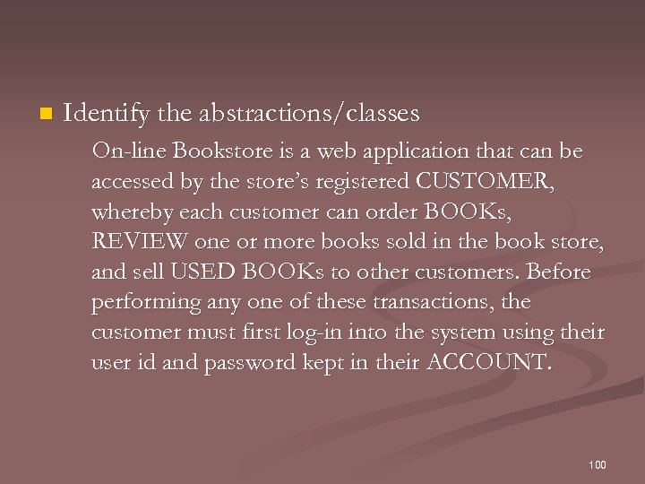 n Identify the abstractions/classes On-line Bookstore is a web application that can be accessed