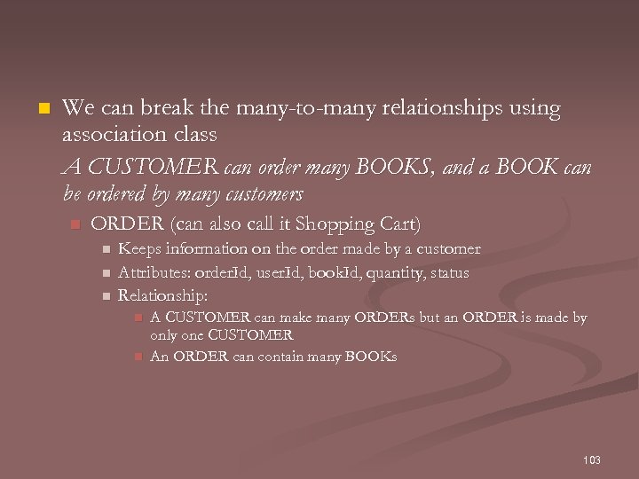 n We can break the many-to-many relationships using association class A CUSTOMER can order