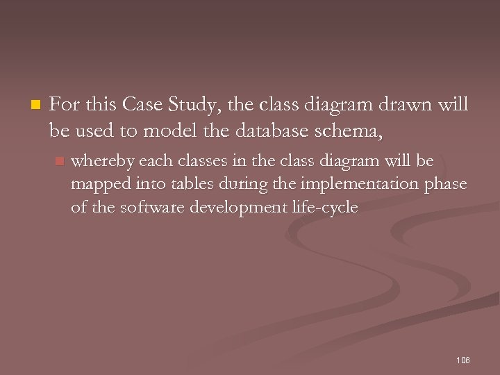 n For this Case Study, the class diagram drawn will be used to model
